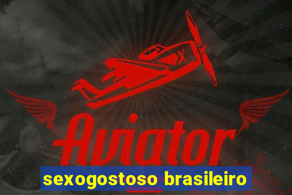 sexogostoso brasileiro